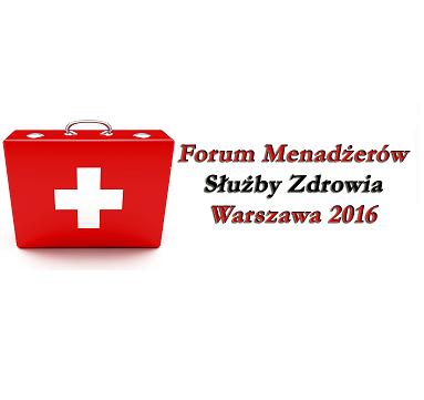 Forum Menadżerów Służby Zdrowia, 26 kwietnia 2016r., Warszawa