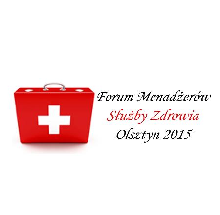 „Forum Menadżerów Służby Zdrowia” 3 wrzesień 2015r.,  Olsztyn